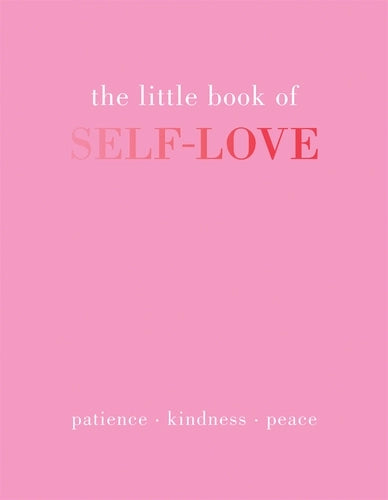 The little book of self love: patience-kindness-peace