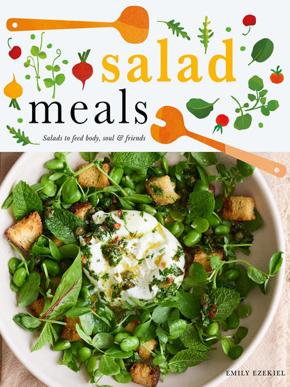 Salad Meals: Salads to feed body, soul & friends