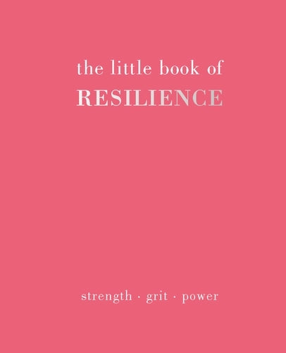 The little book of resilience: strength-grit-power