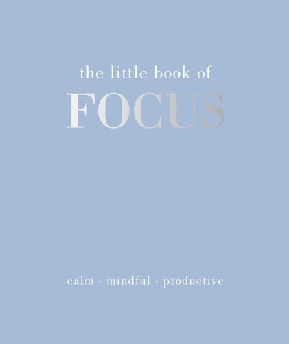 The little book of Focus: calm-mindful-productive